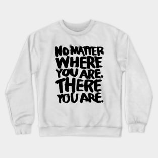 No Matter Where You Are Crewneck Sweatshirt